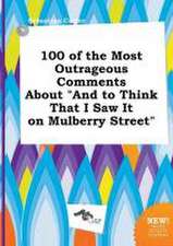 100 of the Most Outrageous Comments about and to Think That I Saw It on Mulberry Street