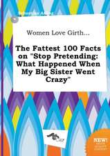 Women Love Girth... the Fattest 100 Facts on Stop Pretending: What Happened When My Big Sister Went Crazy