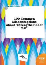 100 Common Misconceptions about Strengthsfinder 2.0