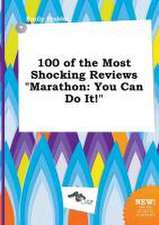 100 of the Most Shocking Reviews Marathon: You Can Do It!