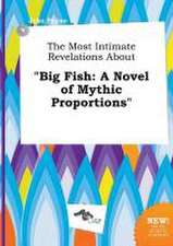 The Most Intimate Revelations about Big Fish: A Novel of Mythic Proportions