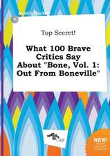 Top Secret! What 100 Brave Critics Say about Bone, Vol. 1: Out from Boneville