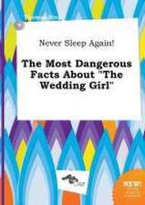 Never Sleep Again! the Most Dangerous Facts about the Wedding Girl