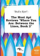 Bull's Eye!: The Most Apt Reviews Where You Are: Between the Lines, Book 2