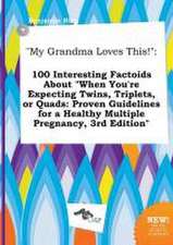 My Grandma Loves This!: 100 Interesting Factoids about When You're Expecting Twins, Triplets, or Quads: Proven Guidelines for a Healthy Multi