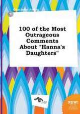 100 of the Most Outrageous Comments about Hanna's Daughters