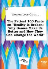 Women Love Girth... the Fattest 100 Facts on Reality Is Broken: Why Games Make Us Better and How They Can Change the World