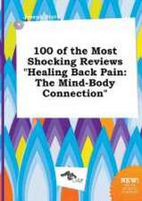 100 of the Most Shocking Reviews Healing Back Pain: The Mind-Body Connection