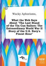 Wacky Aphorisms, What the Web Says about the Last Stand of the Tin Can Sailors: The Extraordinary World War II Story of the U.S. Navy's Finest Hour