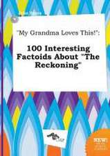 My Grandma Loves This!: 100 Interesting Factoids about the Reckoning