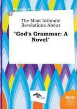 The Most Intimate Revelations about God's Grammar