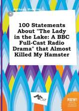 100 Statements about the Lady in the Lake: A BBC Full-Cast Radio Drama That Almost Killed My Hamster