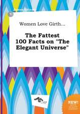 Women Love Girth... the Fattest 100 Facts on the Elegant Universe