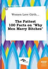 Women Love Girth... the Fattest 100 Facts on Why Men Marry Bitches