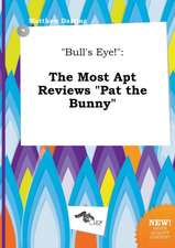 Bull's Eye!: The Most Apt Reviews Pat the Bunny