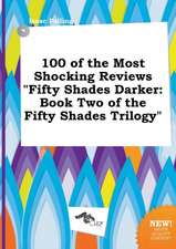 100 of the Most Shocking Reviews Fifty Shades Darker: Book Two of the Fifty Shades Trilogy