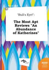 Bull's Eye!: The Most Apt Reviews an Abundance of Katherines