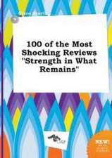 100 of the Most Shocking Reviews Strength in What Remains