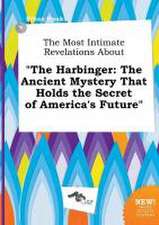 The Most Intimate Revelations about the Harbinger: The Ancient Mystery That Holds the Secret of America's Future