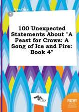 100 Unexpected Statements about a Feast for Crows: A Song of Ice and Fire: Book 4