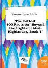 Women Love Girth... the Fattest 100 Facts on Beyond the Highland Mist: Highlander, Book 1