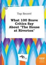 Top Secret! What 100 Brave Critics Say about the House at Riverton