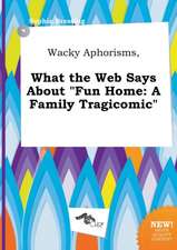 Wacky Aphorisms, What the Web Says about Fun Home: A Family Tragicomic