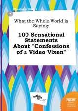 What the Whole World Is Saying: 100 Sensational Statements about Confessions of a Video Vixen