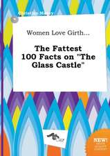 Women Love Girth... the Fattest 100 Facts on the Glass Castle