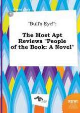 Bull's Eye!: The Most Apt Reviews People of the Book: A Novel