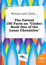 Women Love Girth... the Fattest 100 Facts on Cinder: Book One of the Lunar Chronicles