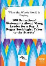 What the Whole World Is Saying: 100 Sensational Statements about Gang Leader for a Day: A Rogue Sociologist Takes to the Streets