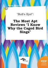 Bull's Eye!: The Most Apt Reviews I Know Why the Caged Bird Sings