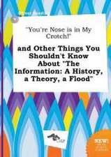 You're Nose Is in My Crotch! and Other Things You Shouldn't Know about the Information: A History, a Theory, a Flood