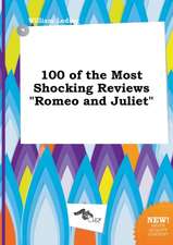 100 of the Most Shocking Reviews Romeo and Juliet