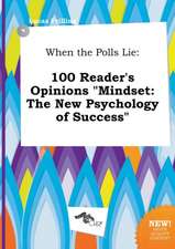 When the Polls Lie: 100 Reader's Opinions Mindset: The New Psychology of Success