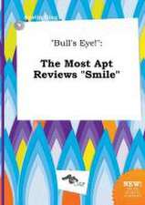 Bull's Eye!: The Most Apt Reviews Smile