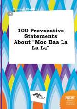 100 Provocative Statements about Moo Baa La La La