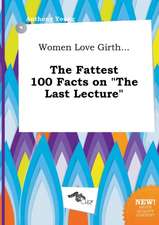 Women Love Girth... the Fattest 100 Facts on the Last Lecture