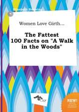 Women Love Girth... the Fattest 100 Facts on a Walk in the Woods