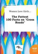 Women Love Girth... the Fattest 100 Facts on Cross Roads