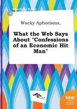 Wacky Aphorisms, What the Web Says about Confessions of an Economic Hit Man