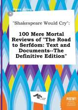 Shakespeare Would Cry: 100 Mere Mortal Reviews of the Road to Serfdom: Text and Documents--The Definitive Edition