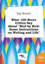 Top Secret! What 100 Brave Critics Say about Bird by Bird: Some Instructions on Writing and Life