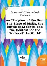 Open and Unabashed Reviews on Empires of the Sea: The Siege of Malta, the Battle of Lepanto, and the Contest for the Center of the World