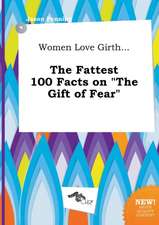 Women Love Girth... the Fattest 100 Facts on the Gift of Fear