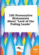 100 Provocative Statements about Lord of the Fading Lands