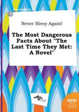 Never Sleep Again! the Most Dangerous Facts about the Last Time They Met