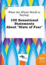 What the Whole World Is Saying: 100 Sensational Statements about State of Fear