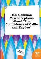 100 Common Misconceptions about the Coincidence of Callie and Kayden